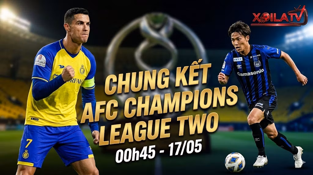 Nhận định trận chung kết AFC Champions League Two giữa Al Nassr và Gamba Osaka, soi kèo bóng đá chuẩn xác cùng Xoilac TV.