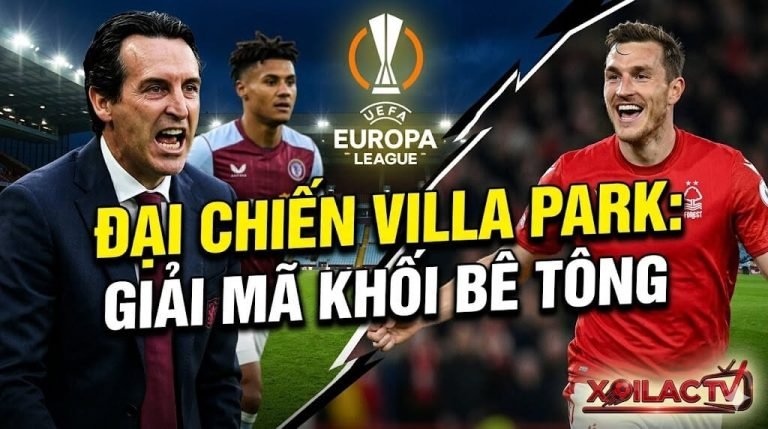Nhận định bóng đá Aston Villa vs Nottingham Forest Bán kết Europa League 2026. Đại chiến tại Villa Park cùng chuyên gia Xoilac TV.
