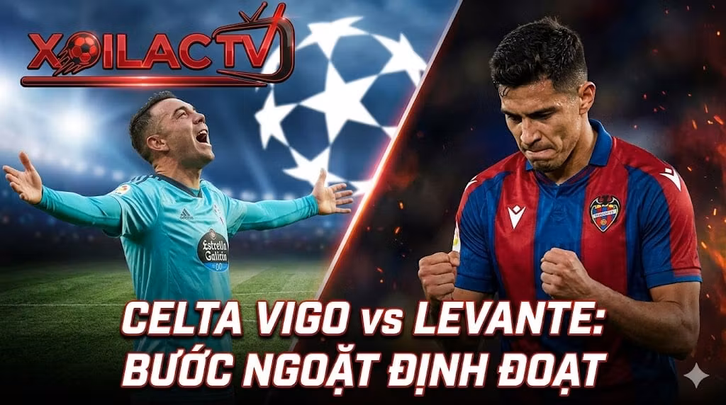 Nhận định Celta Vigo vs Levante: Cuộc chiến vì Champions League và sinh tồn tại La Liga