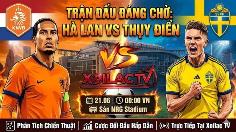 Nhận định và soi kèo Hà Lan vs Thụy Điển (00h00, 21/06) - Xem trực tiếp bóng đá tại Xoilac TV