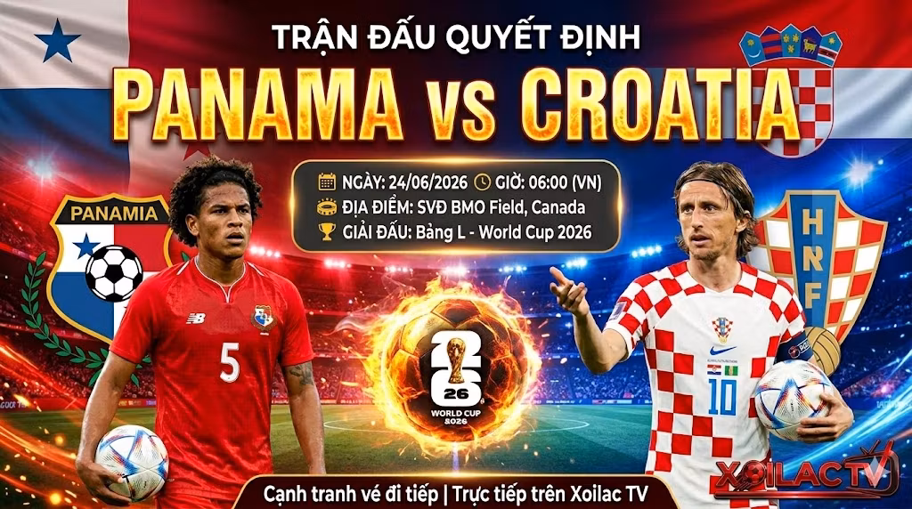 Nhận định soi kèo trận đấu Panama vs Croatia ngày 24/06 vòng bảng World Cup 2026 trực tiếp trên Xoilac TV.