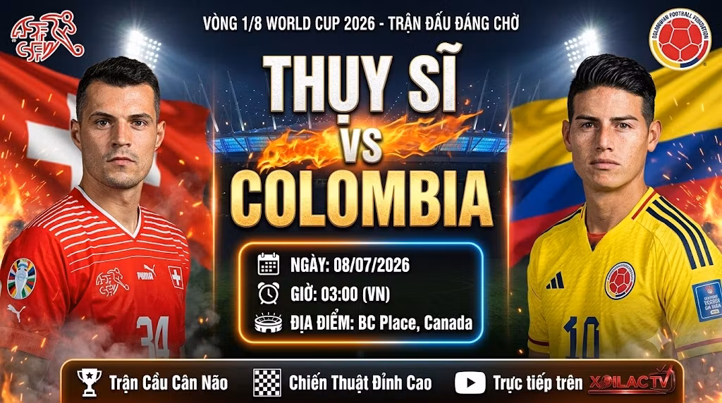 Nhận định Thụy Sĩ vs Colombia lúc 03h00 ngày 8/7 vòng 1/8 World Cup 2026 trực tiếp trên Xoilac TV.