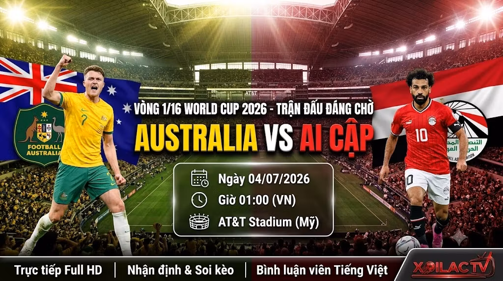 Nhận định và xem trực tiếp bóng đá trận Australia vs Ai Cập vòng 1/16 World Cup 2026 trên Xoilac TV.