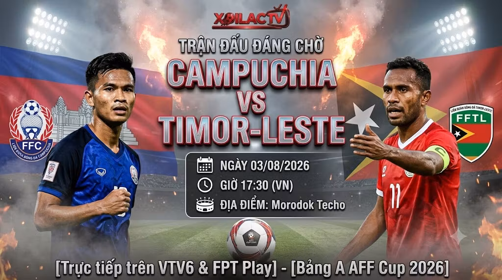 Nhận định Campuchia vs Timor-Leste 17h30 ngày 3/8 - Trực tiếp bóng đá AFF Cup 2026 trên Xoilac TV.